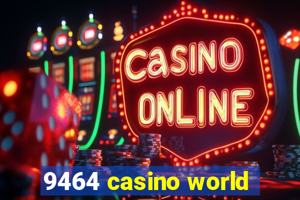 9464 casino world